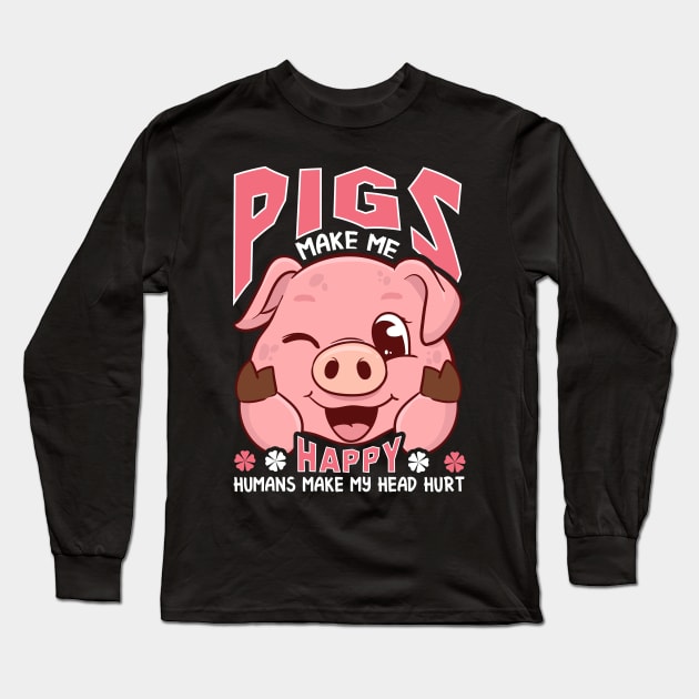 Funny Pigs Make Me Happy Humans Make My Head Hurt Long Sleeve T-Shirt by theperfectpresents